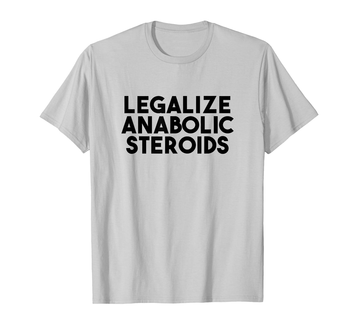 legalize anabolic steroids T-Shirt