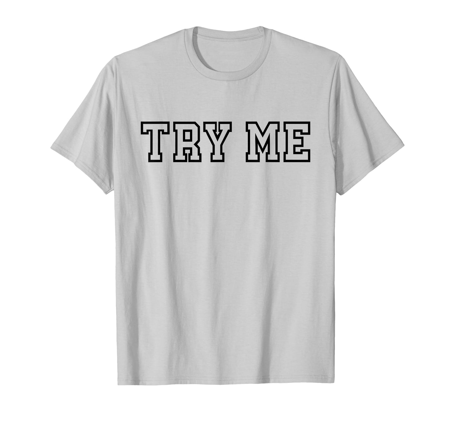 Try Me - Funny Sarcastic Rude T-Shirt