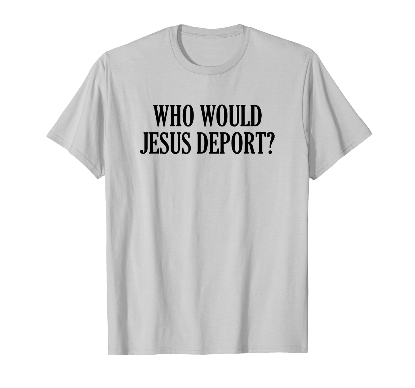 Who Would Jesus Deport T-Shirt