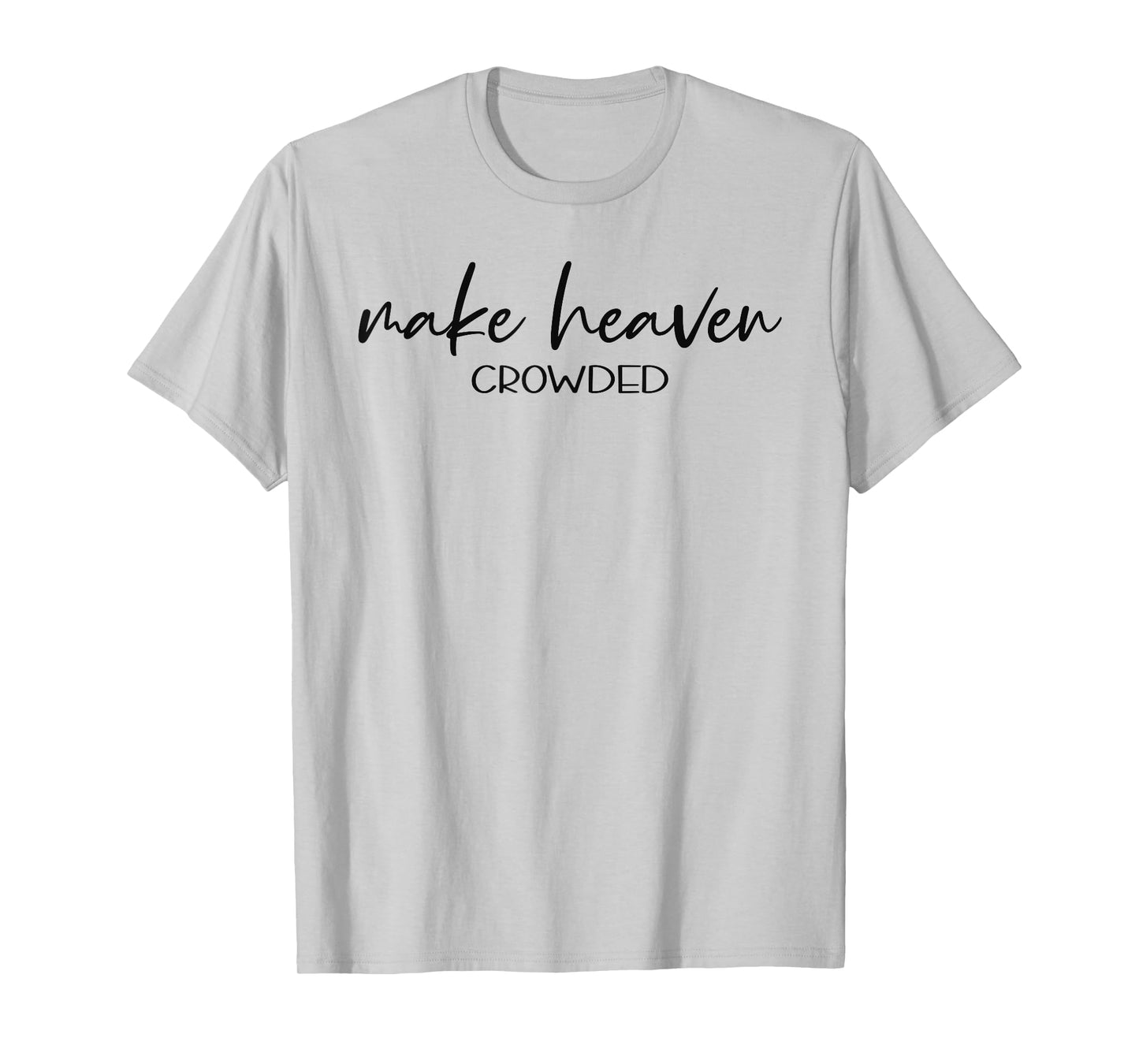 Christian Shirts for Women Make Heaven Crowded TShirt Gift T-Shirt