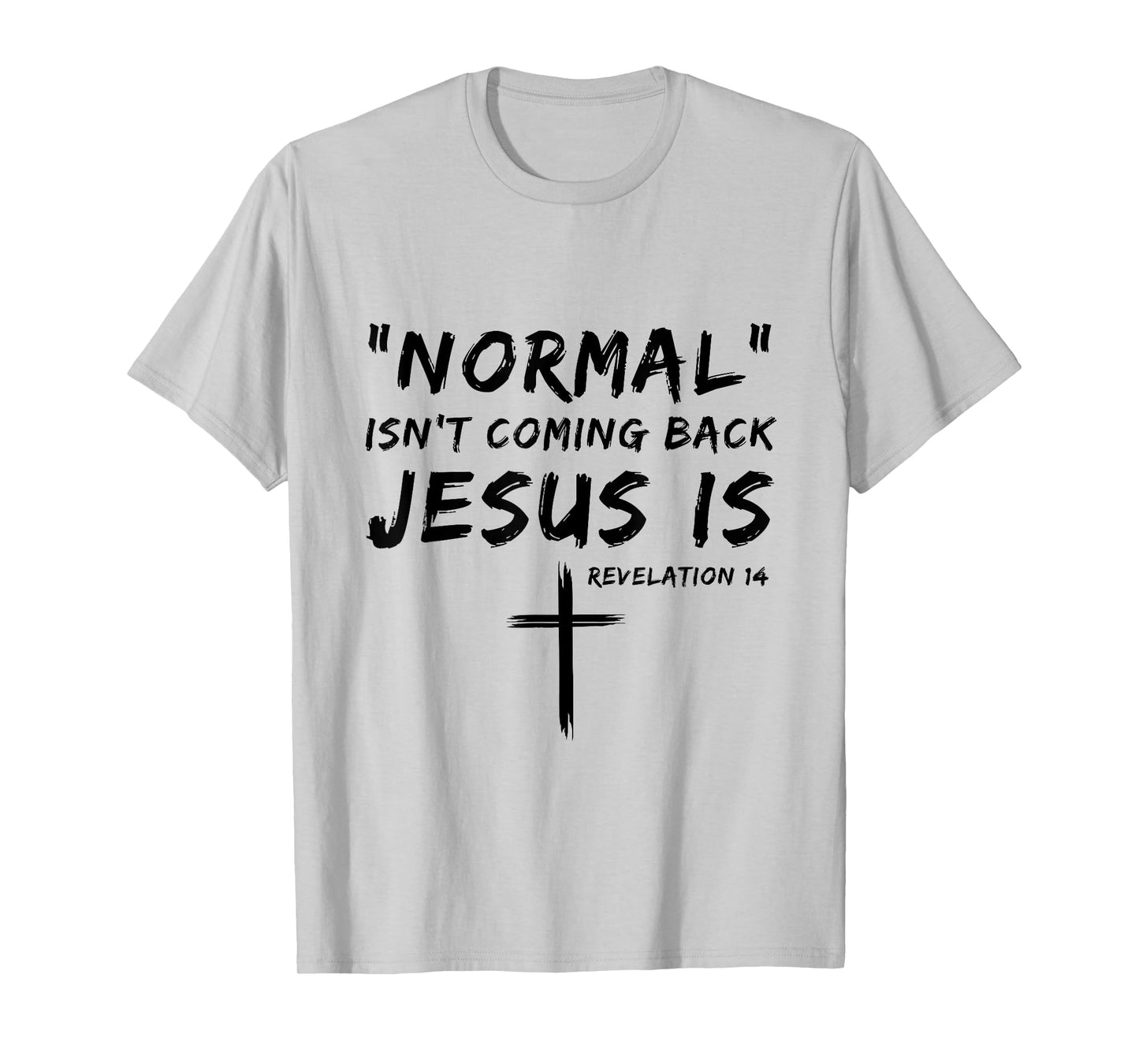 Normal Isn't Coming Back Jesus Is Religious Christian Quote T-Shirt