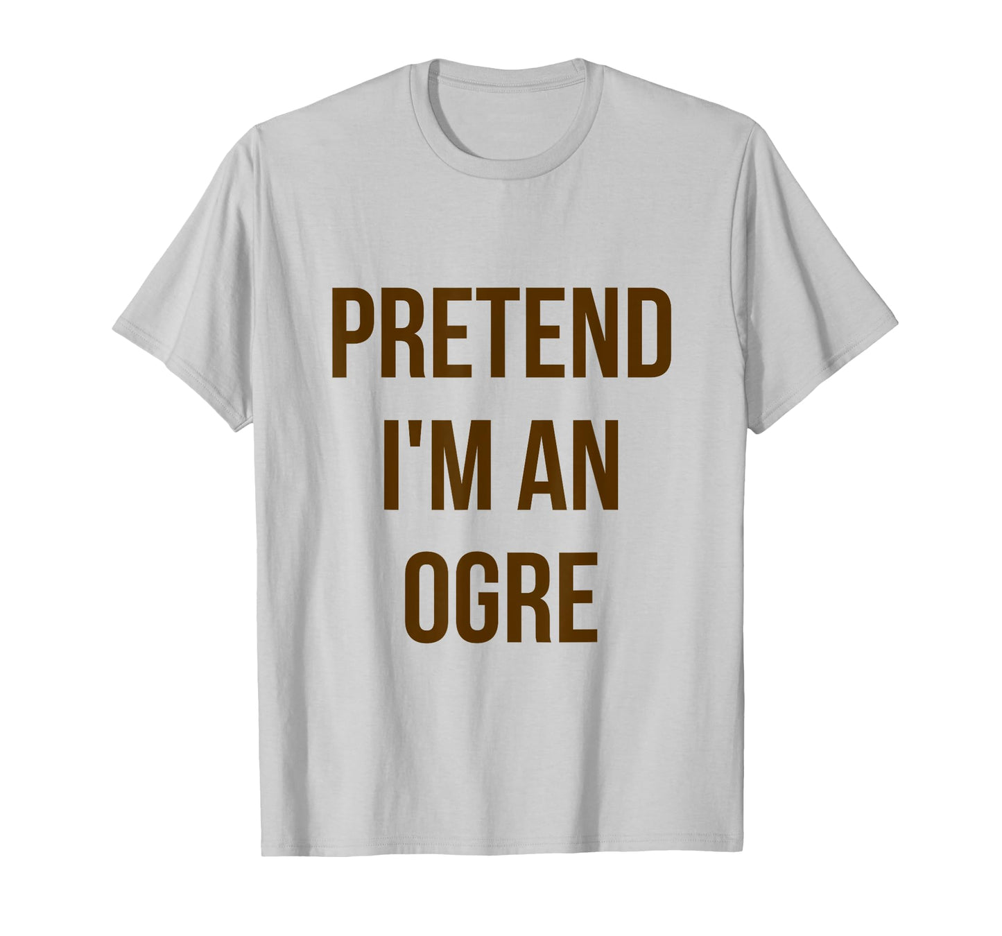 Pretend I'm an Ogre Shirt Adult Costume Halloween Green T-Shirt