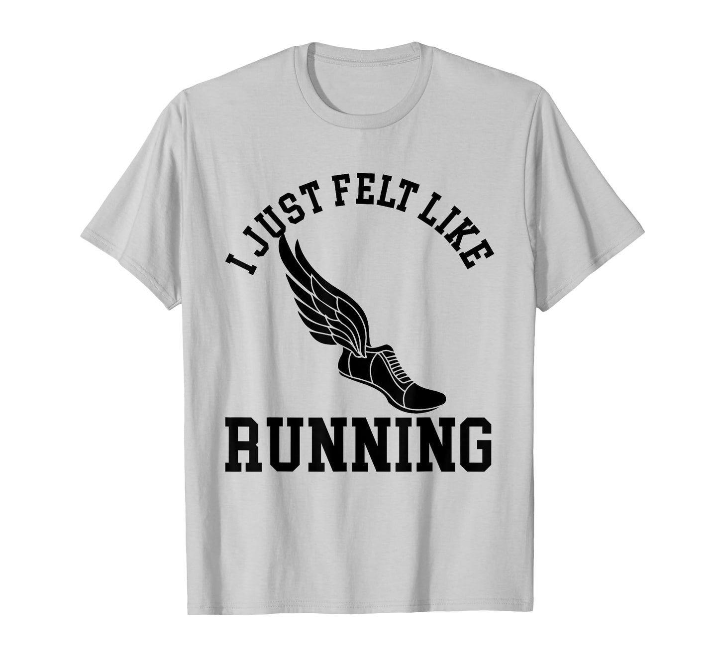 I just felt like running T Shirt Gym, Cross Country Marathon T-Shirt