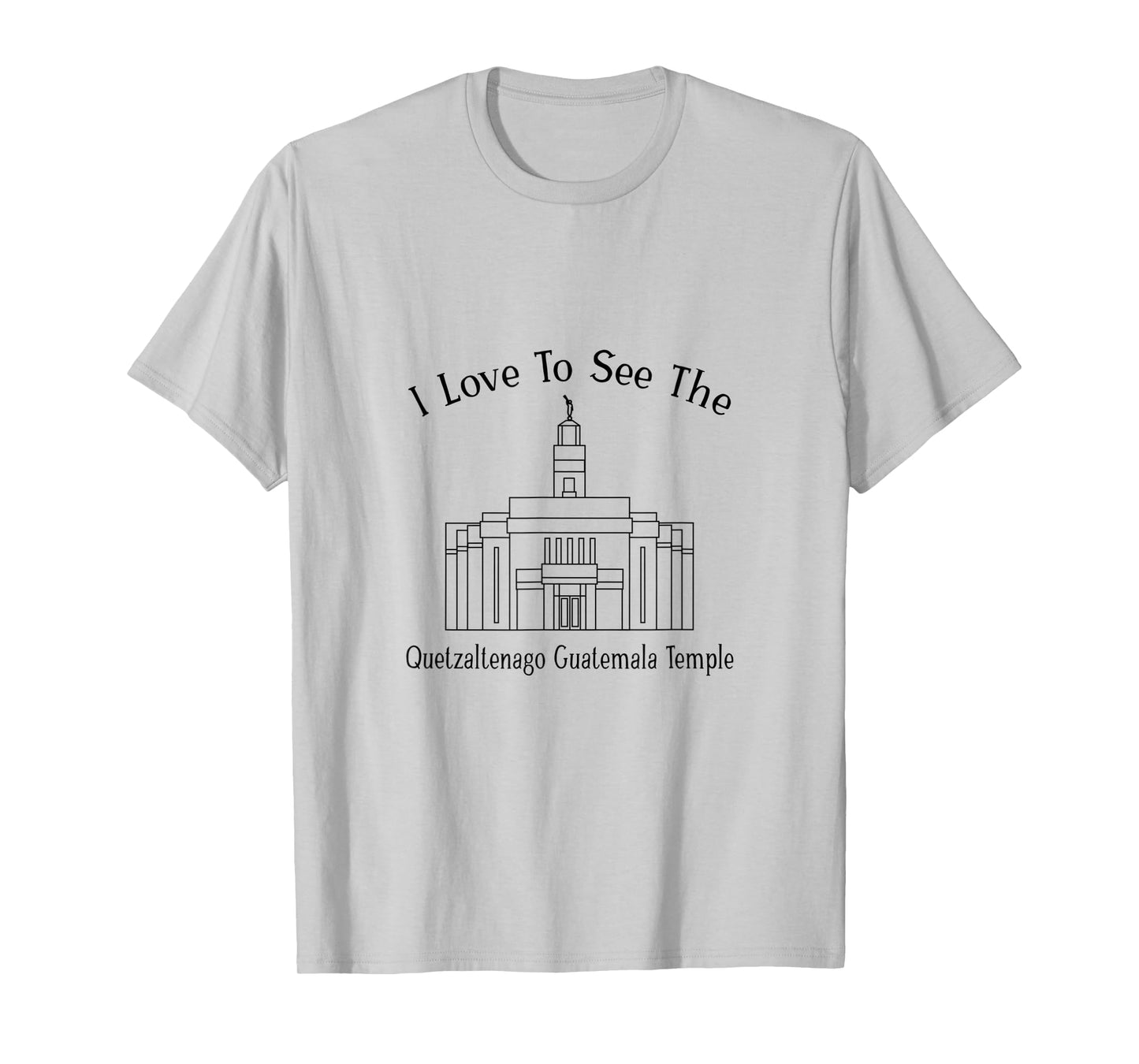 Quetzaltenango Guatemala Temple, I love to see my temple T-Shirt