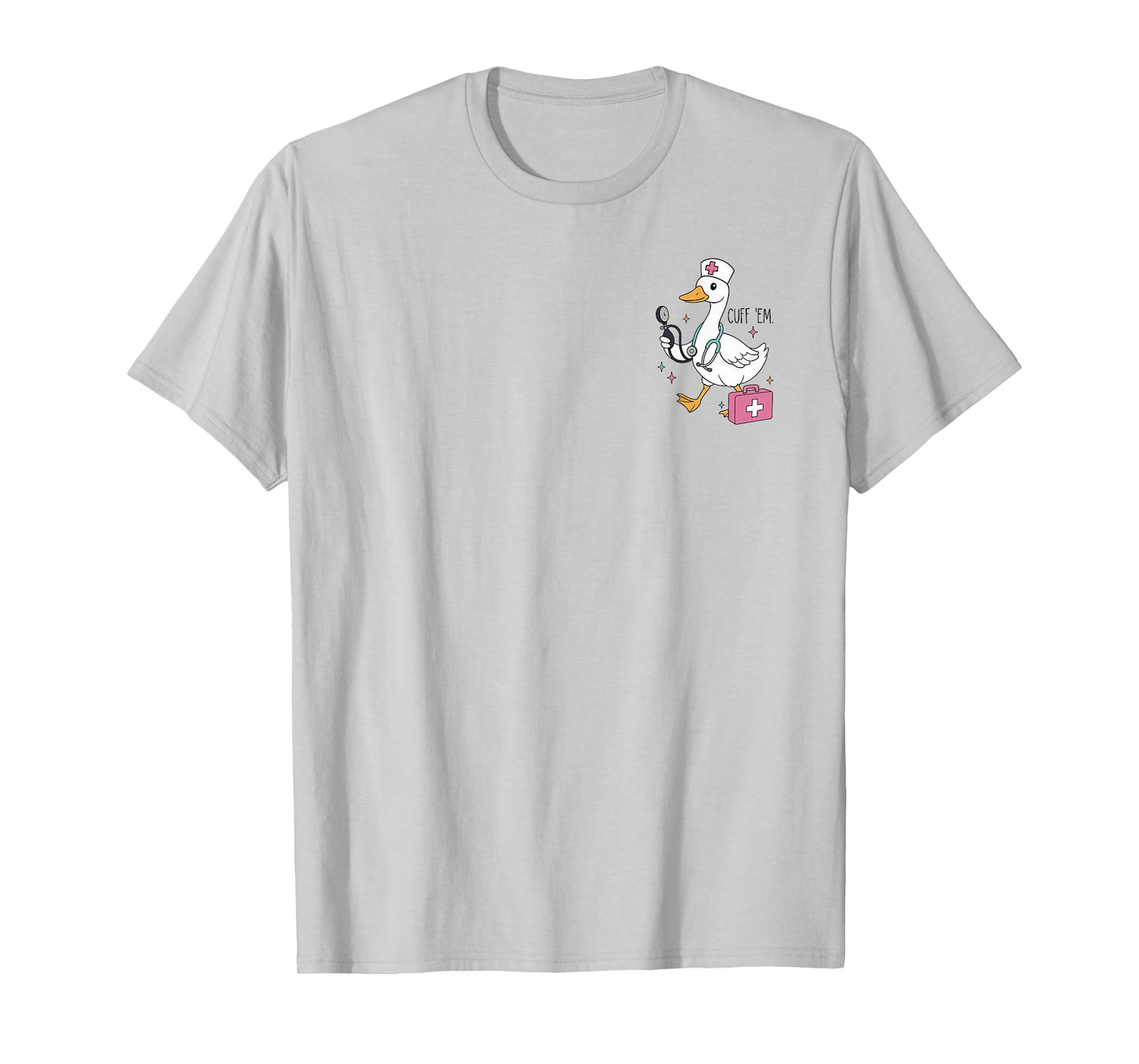 Cuff Em Goose Nurse ER RN Nurse Nursing Student Teacher T-Shirt