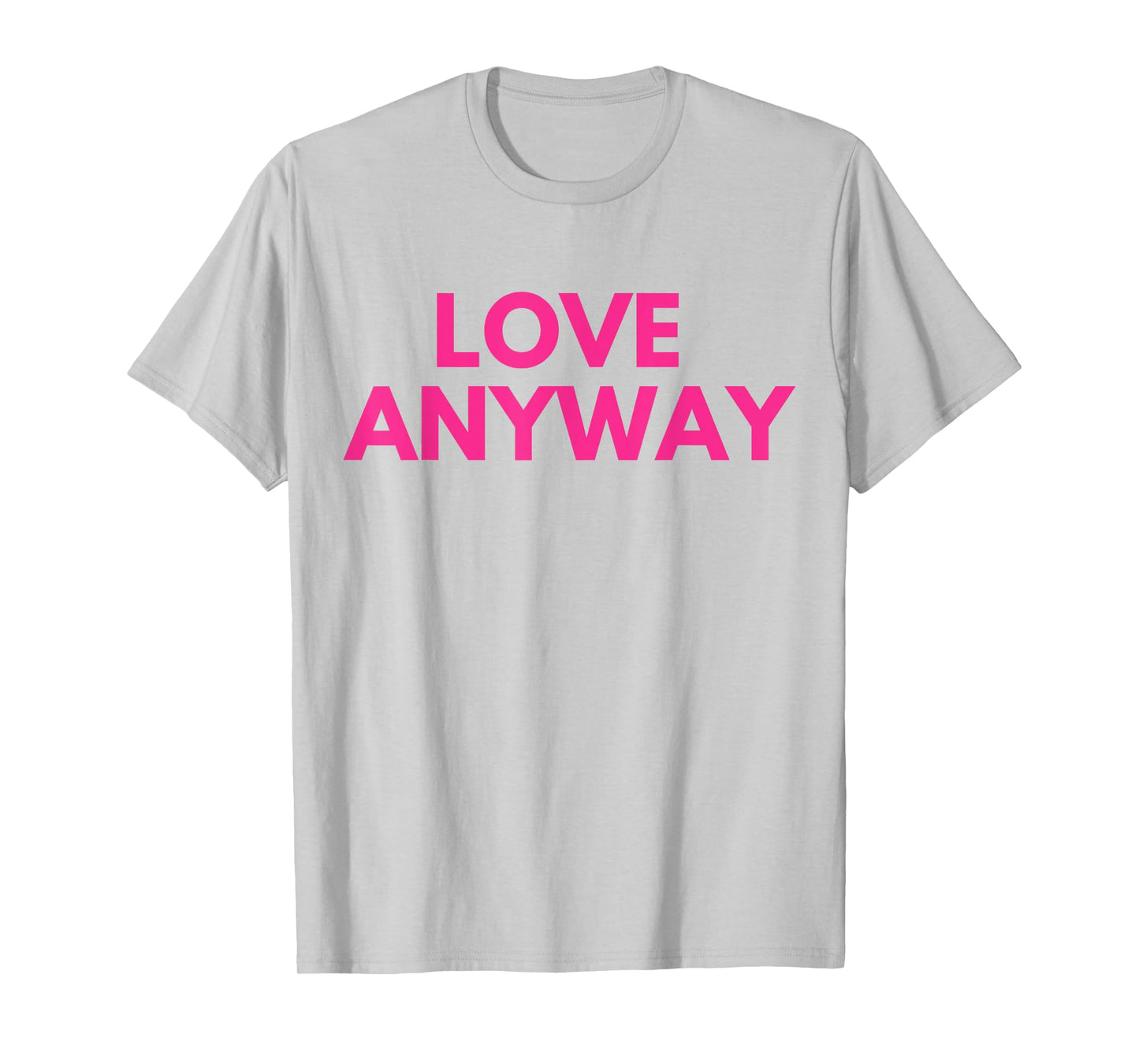 Love Anyway T-Shirt
