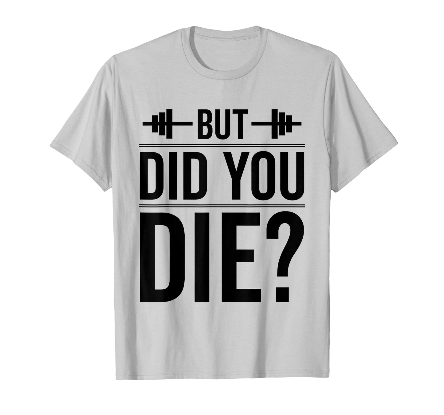 Gym But Did You Die Fitness Workout inspirational Quotes Men T-Shirt