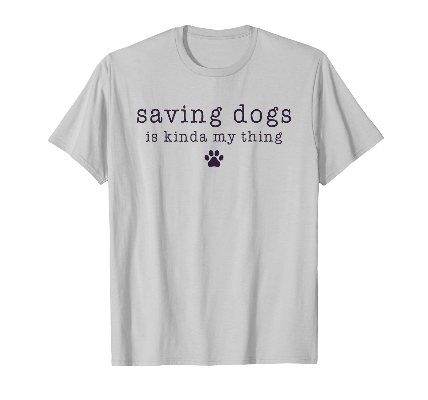 Saving Dogs Is Kinda My Thing Animal Shelter Dog Rescue Men Women Kids T-Shirt