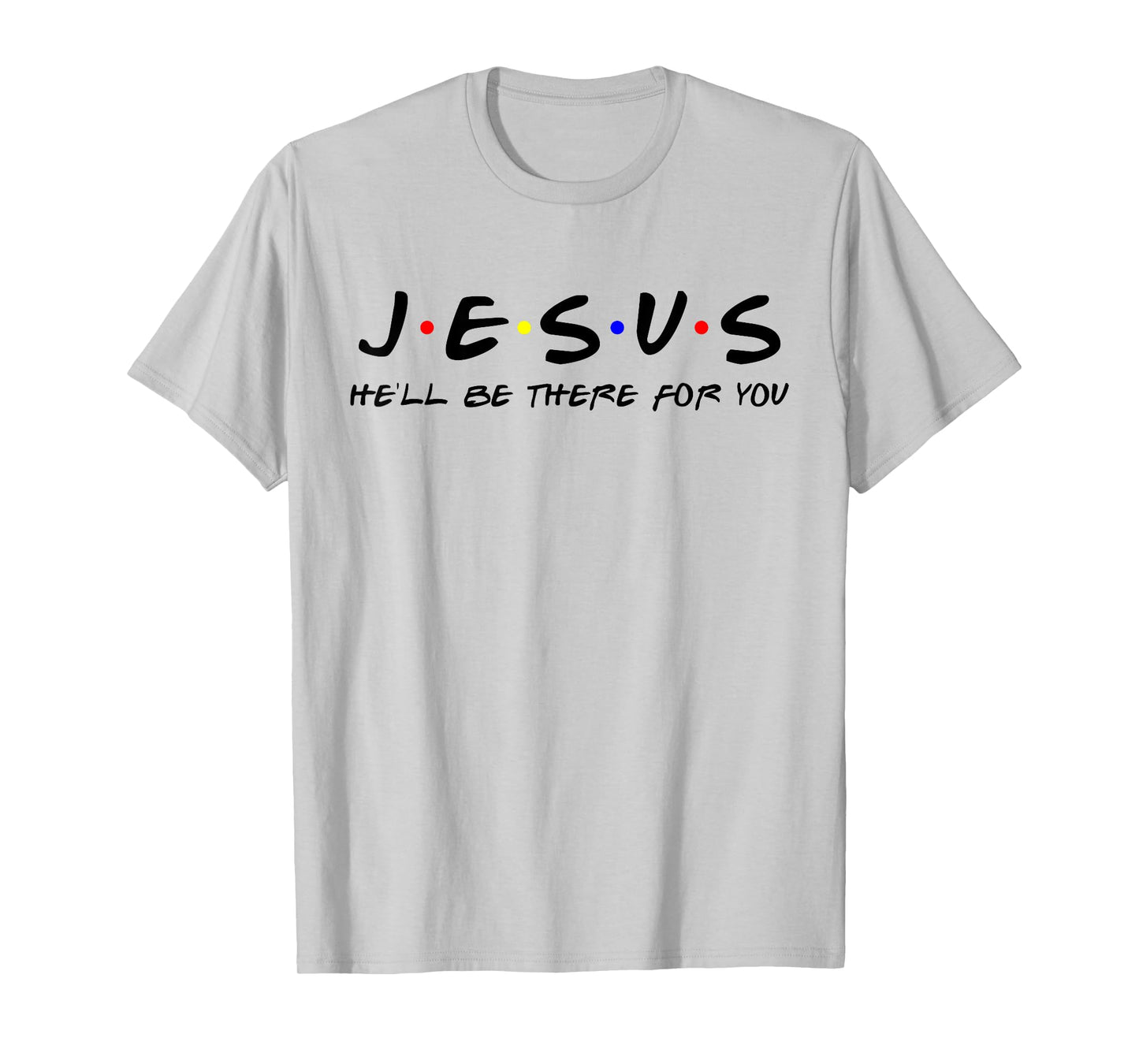 Jesus He'll Be There For You Tshirt Men Women Kids Christian T-Shirt