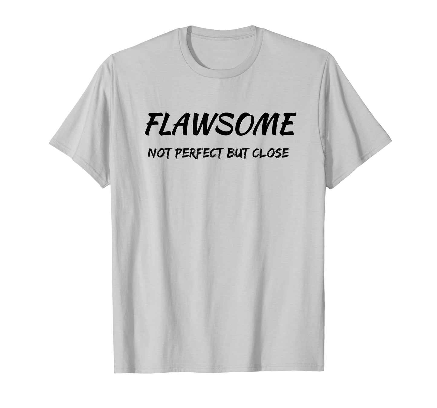 Flawsome Not Perfect But Close Flawed And Awesome Confidence T-Shirt
