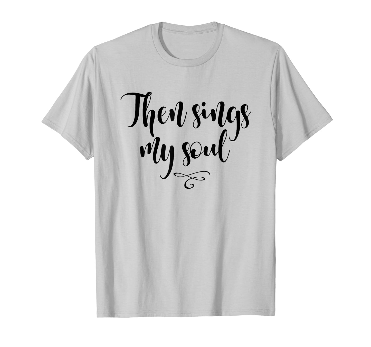 Christian, Then sings my soul, T-shirt. Cool Style Tees T-Shirt
