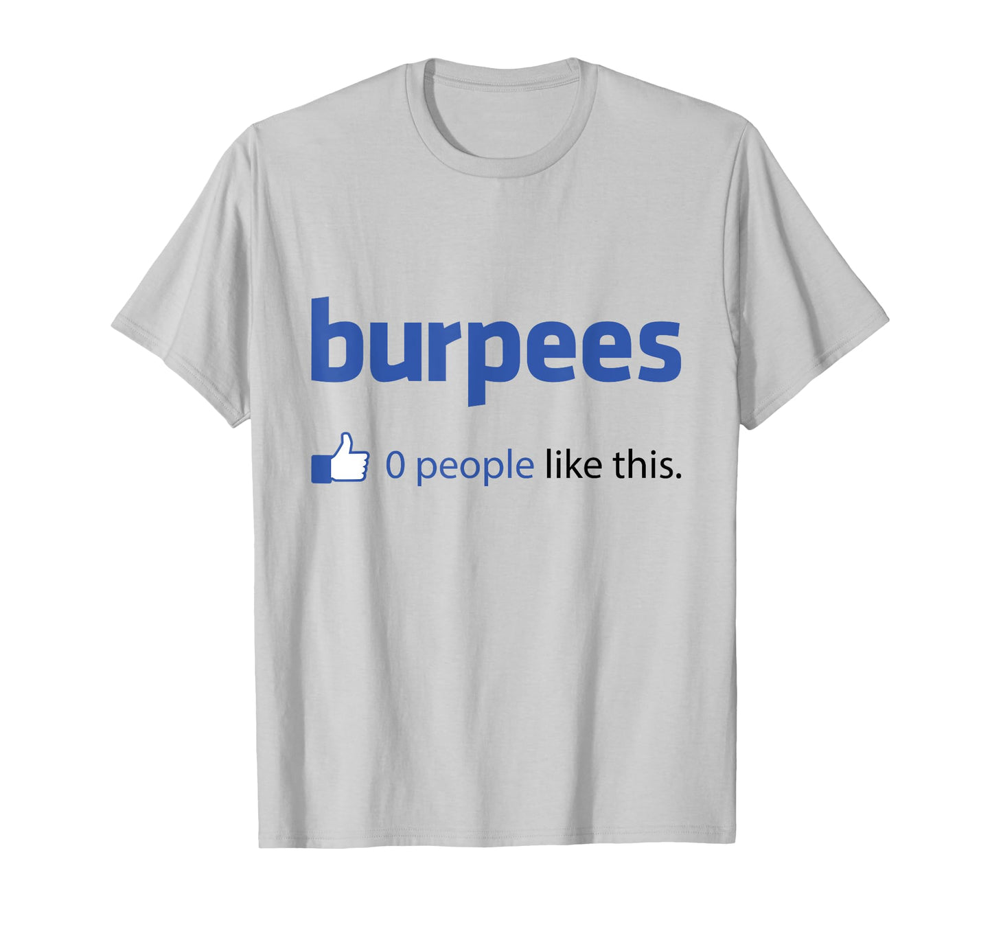 Funny "Burpees: 0 People Like This" T-Shirt T-Shirt