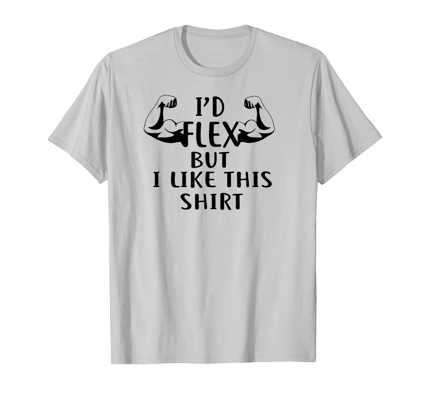 I'd Flex But I Like This Shirt T-Shirt Funny Gym Shirt Gym T-Shirt