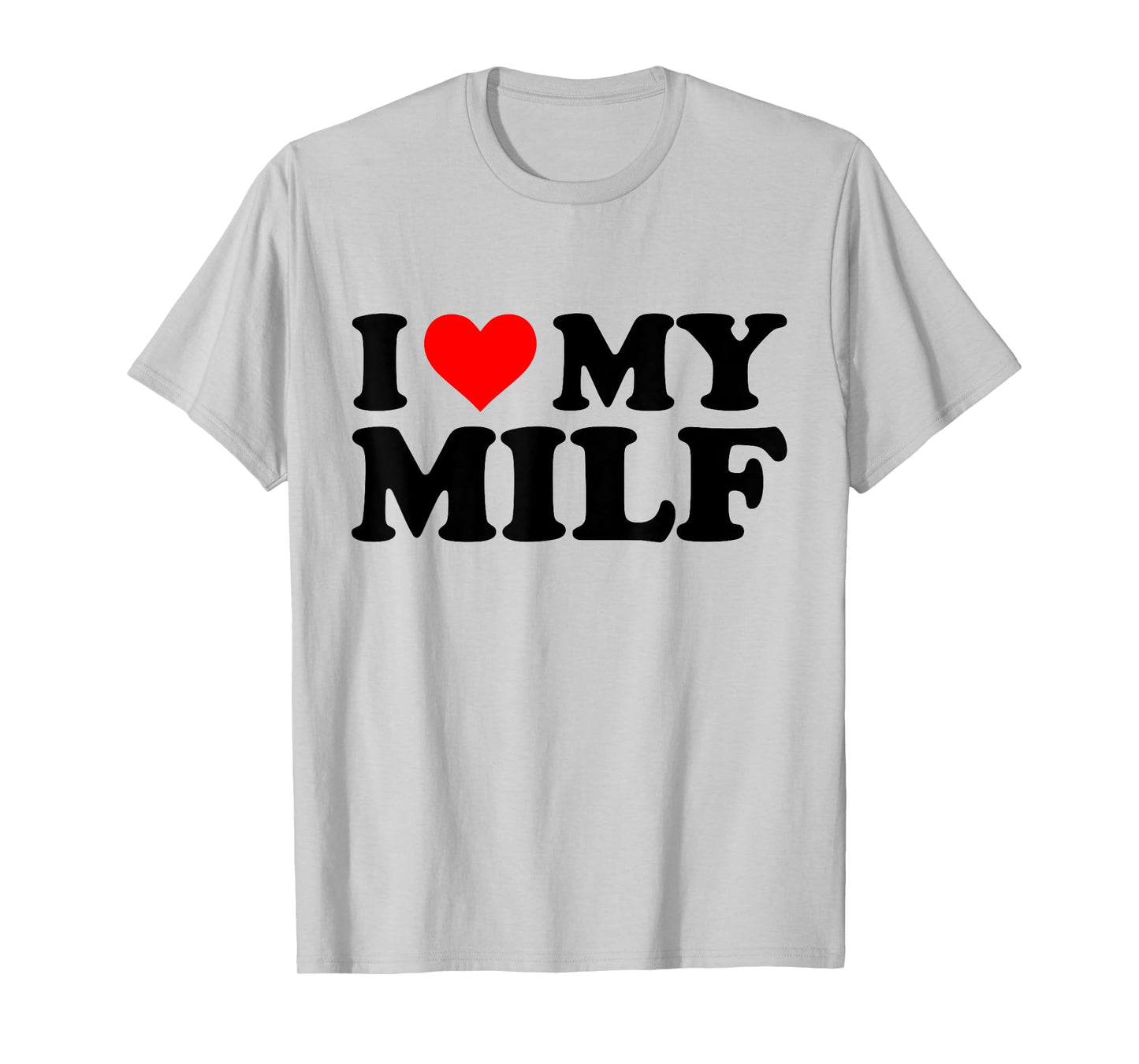 I Love My Milf Funny Red Heart Milf I Heart My Milf T-Shirt