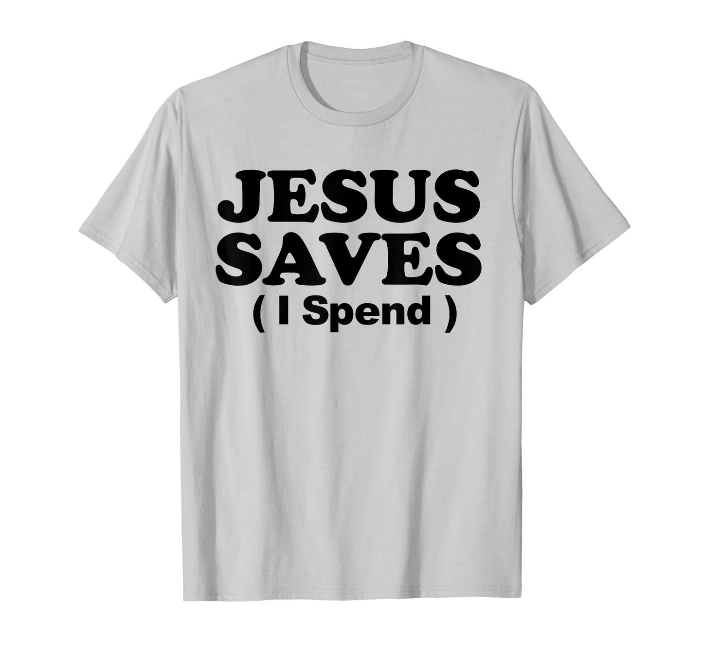 Jesus Saves I Spend T-Shirt
