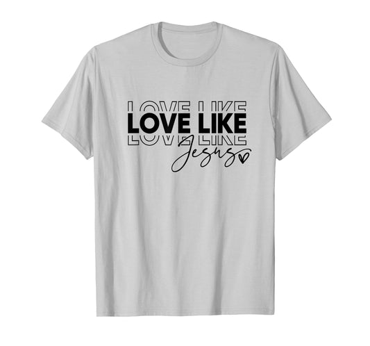 Love Like Jesus Shirt T-Shirt