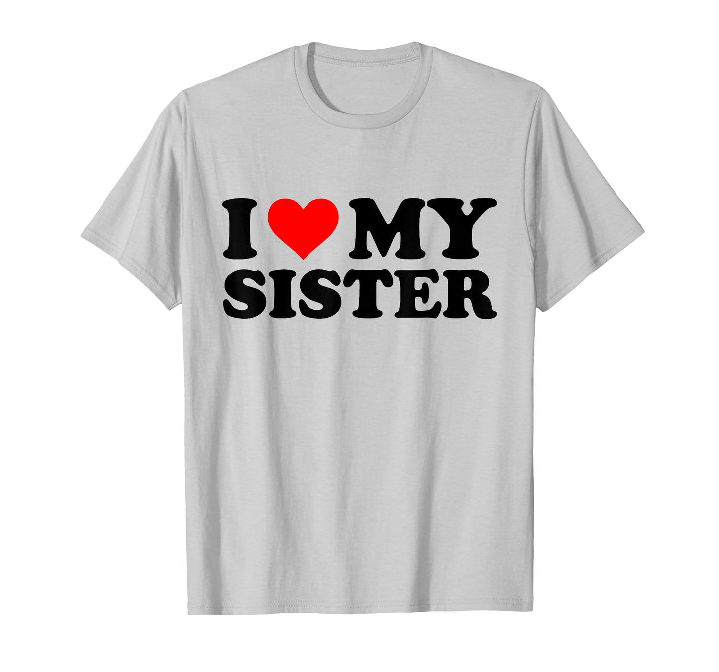 I Love My Sister Funny Red Heart Sister I Heart My Sister T-Shirt
