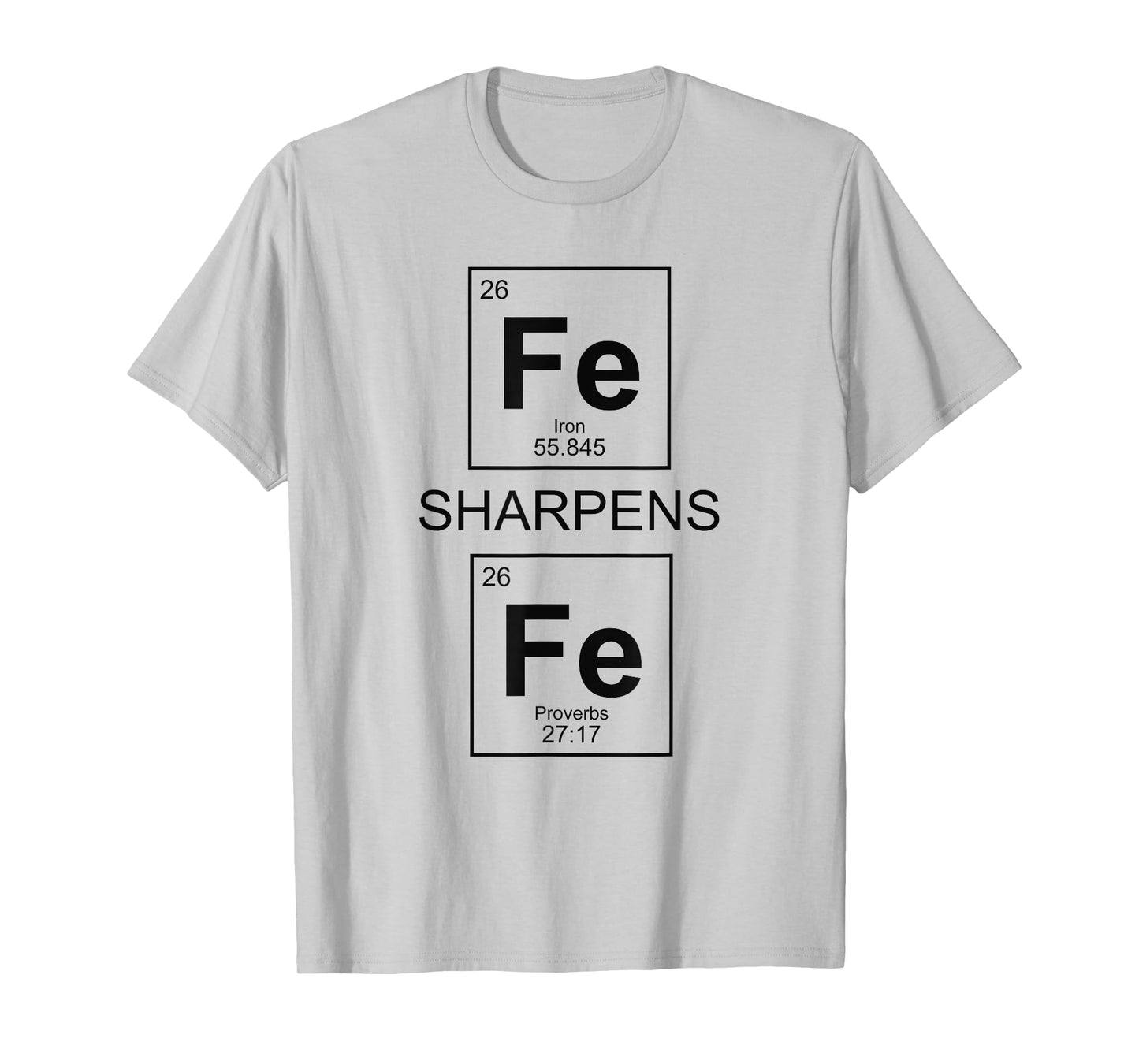 Iron Sharpens Iron Proverbs 27:17 Christian Periodic Table T-Shirt