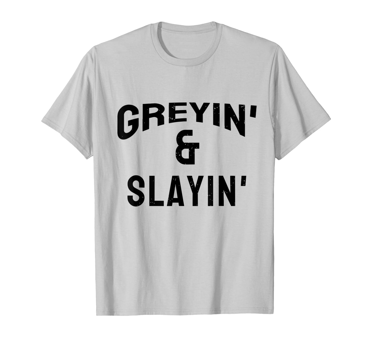 Greyin And Slayin Funny Grey Hair Workout T-Shirt