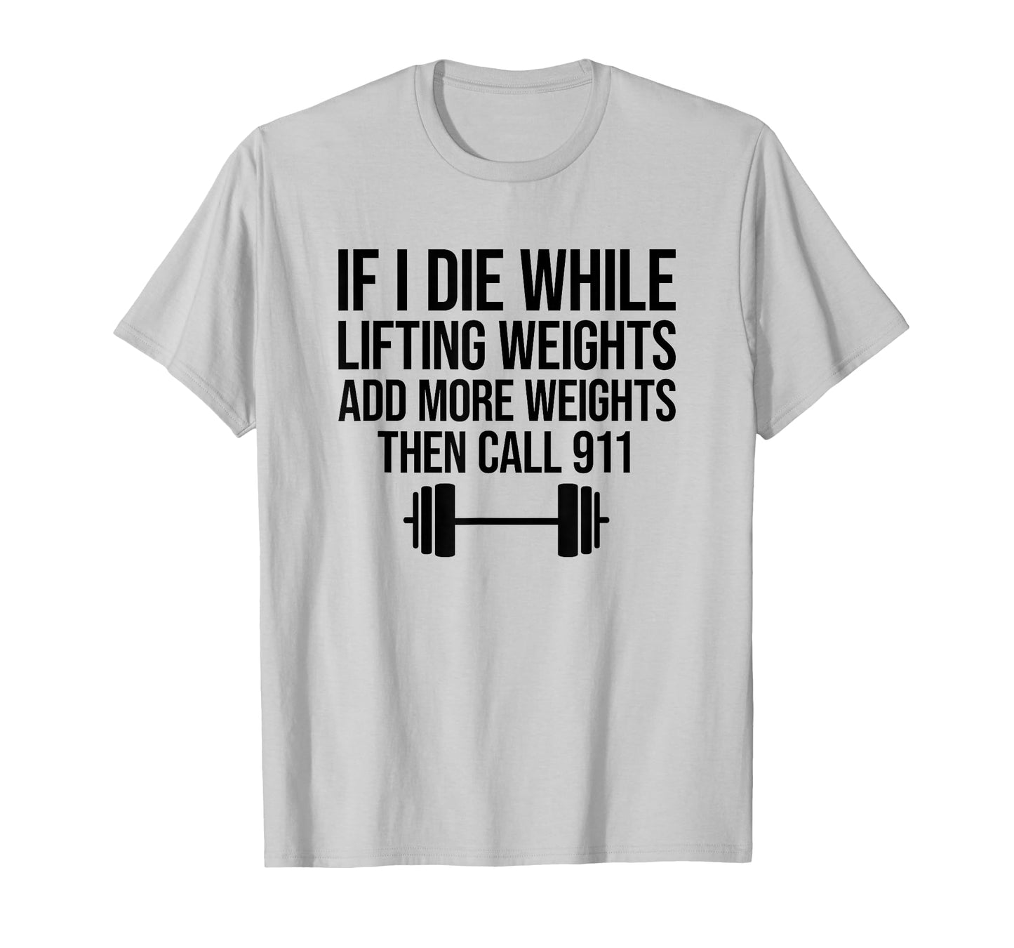 If I Die While Lifting Weights Add More Weights T-Shirt