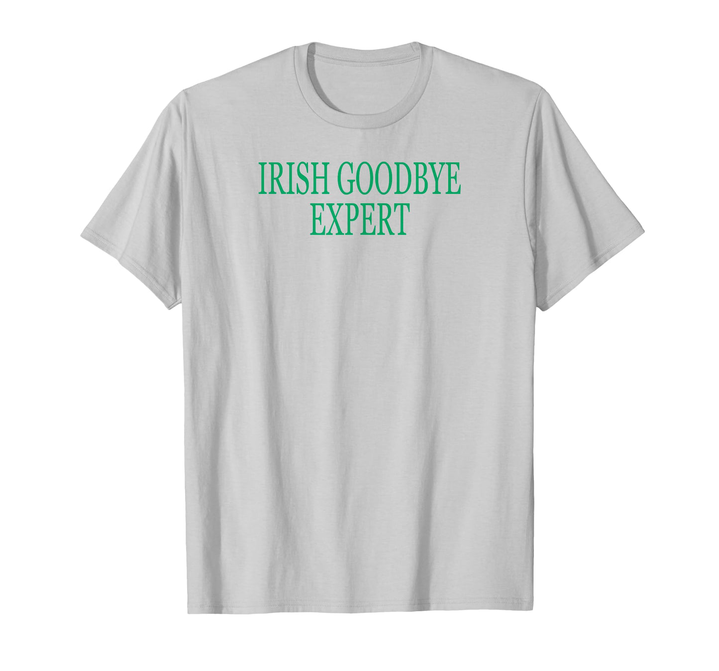 Irish Goodbye Expert Funny St Patricks Day T-Shirt