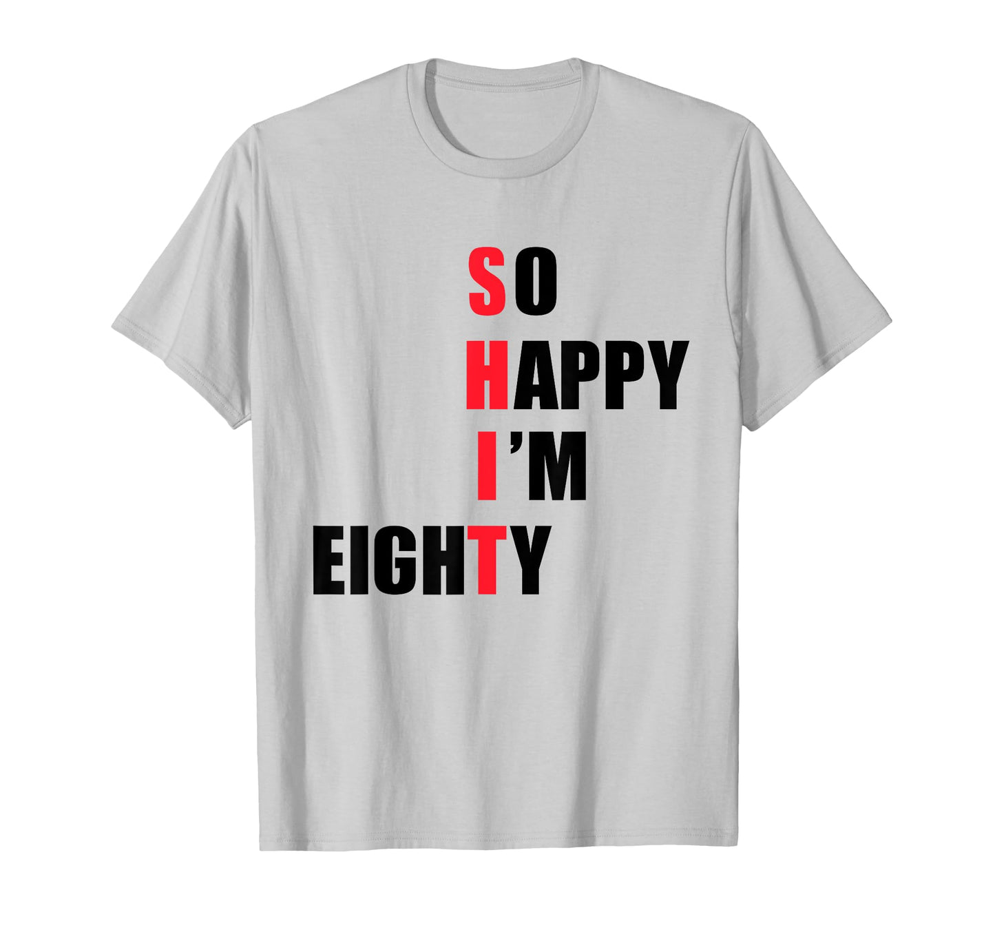 So happy I'm eighty - funny tees T-Shirt