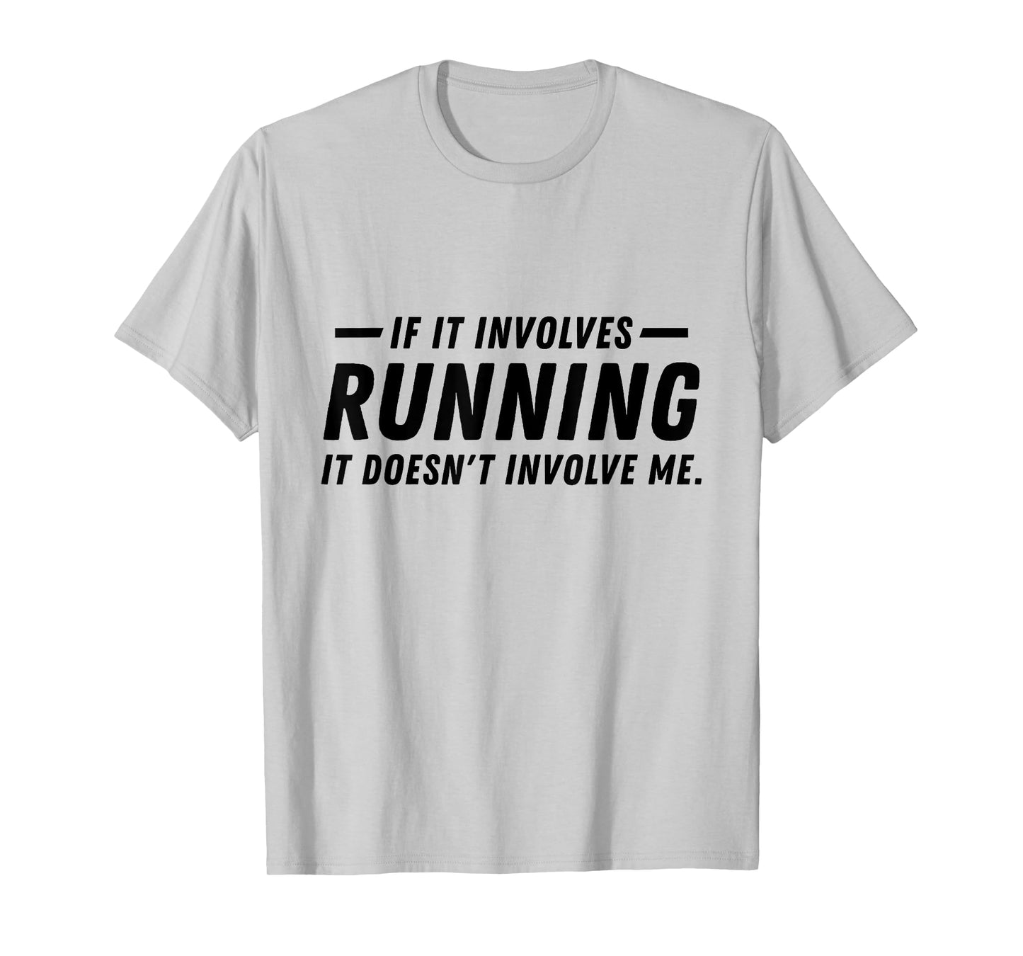 If it involves running, it doesn't involve me funny running T-Shirt
