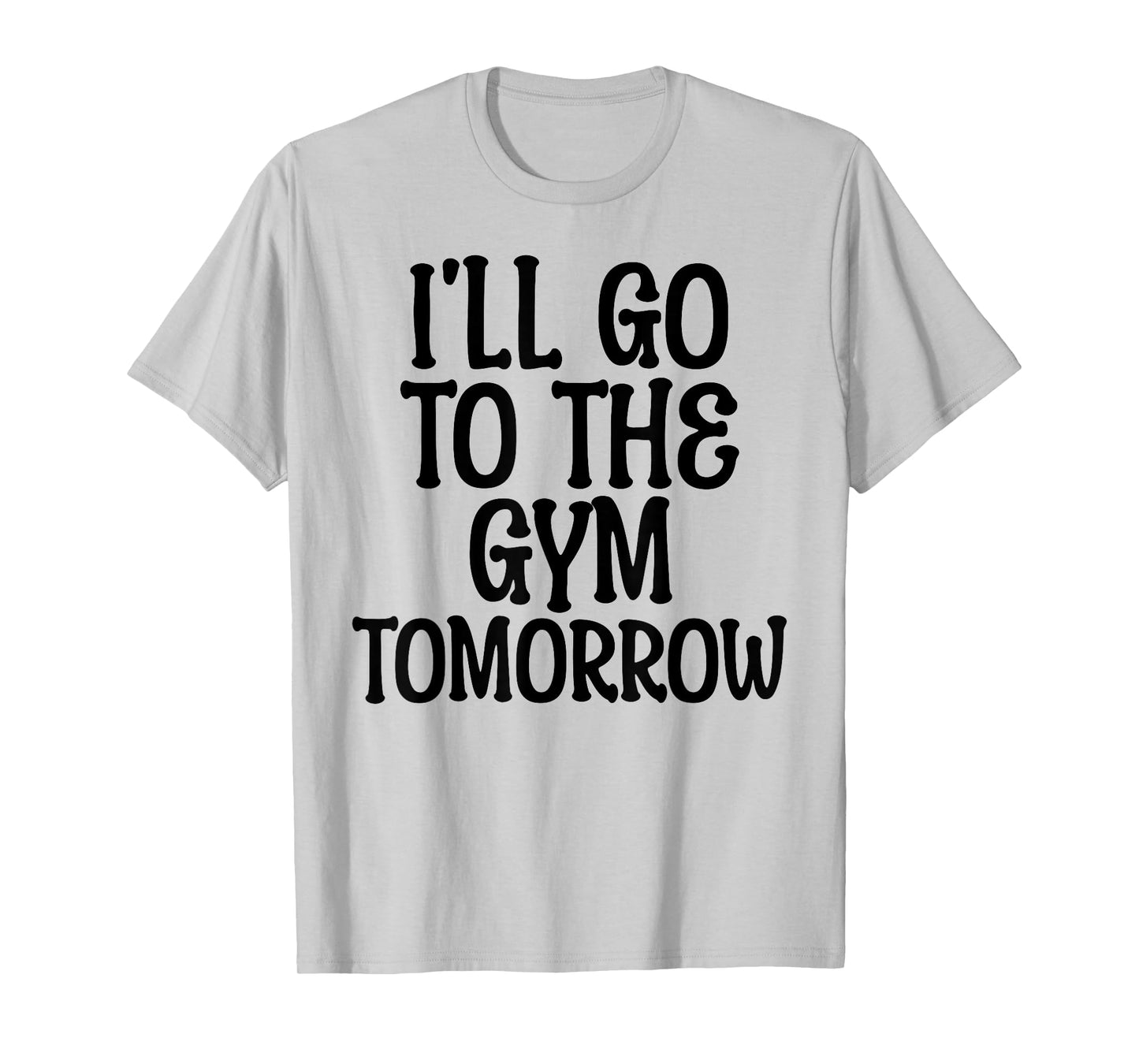 I'll Go To The Gym Tomorrow Funny White Lie Party Humor T-Shirt