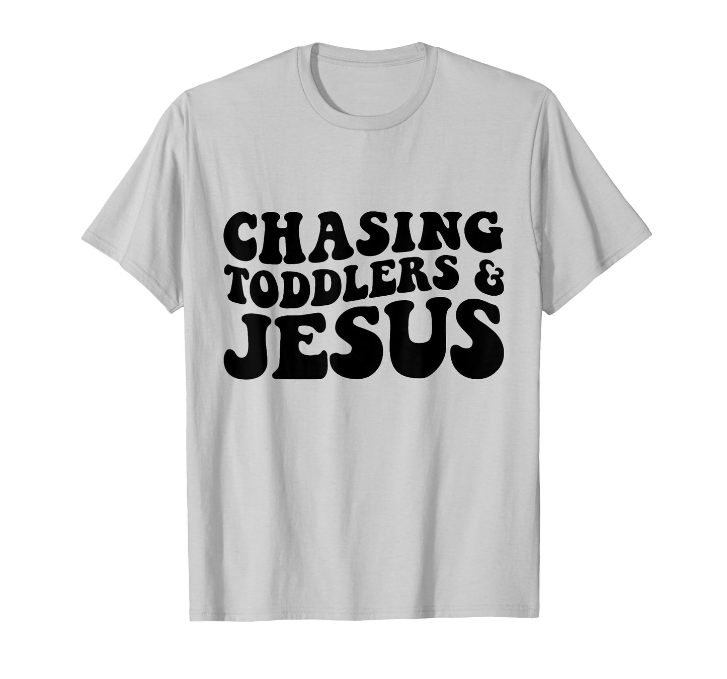 Chasing Toddlers And Jesus T-Shirt
