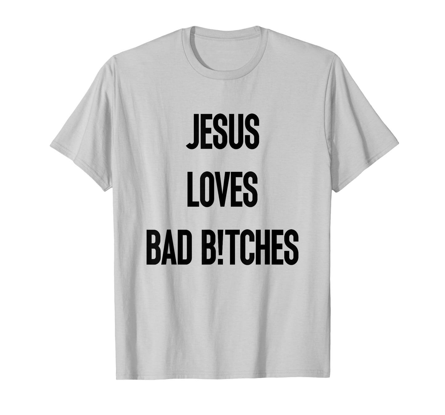 Jesus Loves Bad Bitches T-Shirt