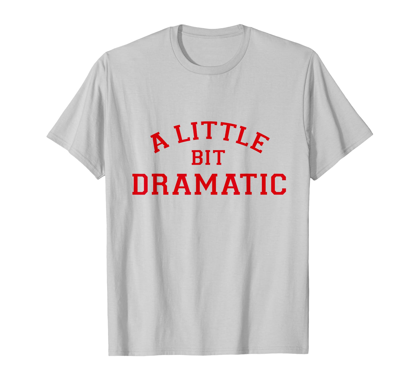 A Little Bit Dramatic Tee T-Shirt