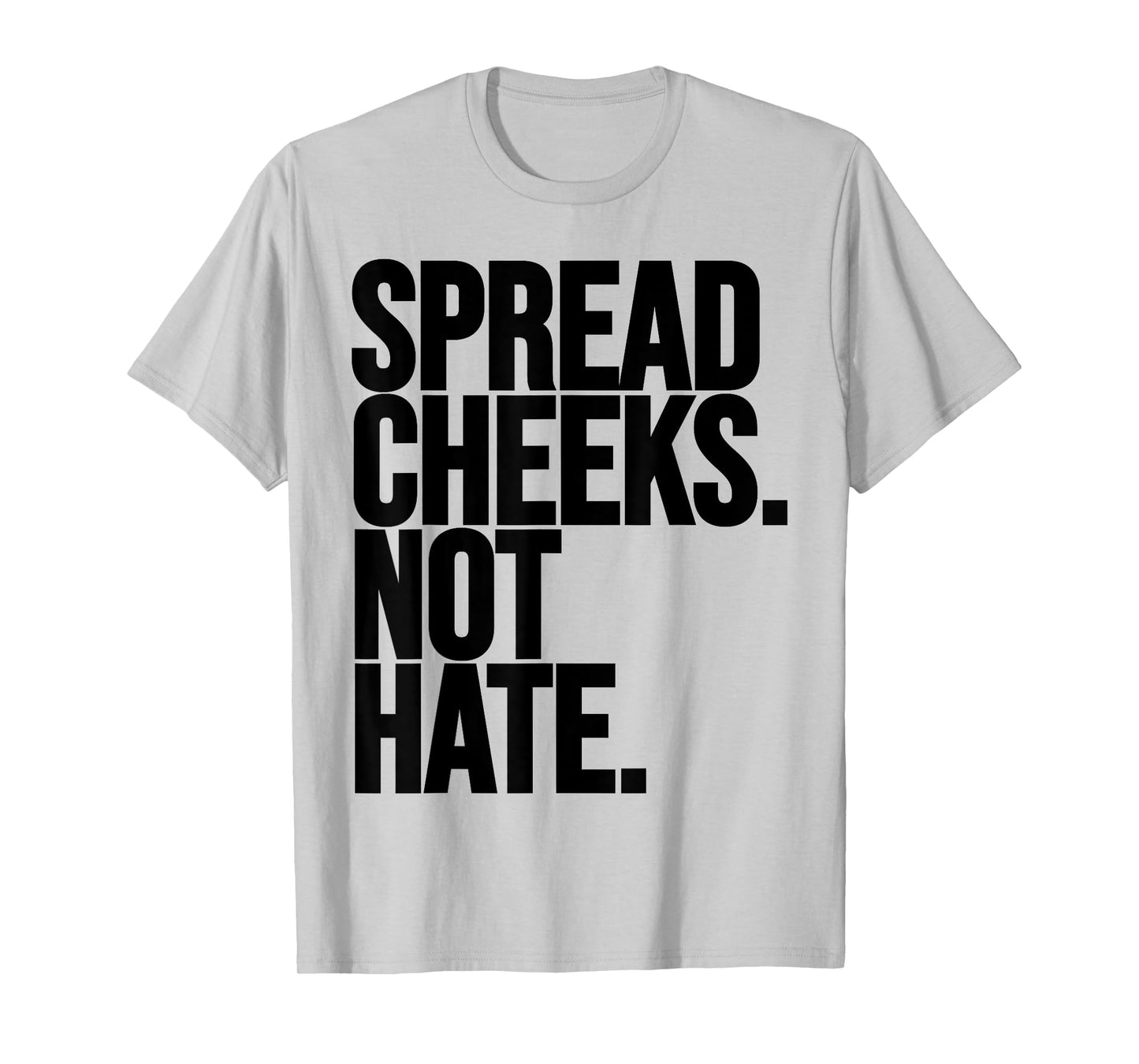 Spread Cheeks Not Hate Funny Gym Fitness and Workout T-Shirt