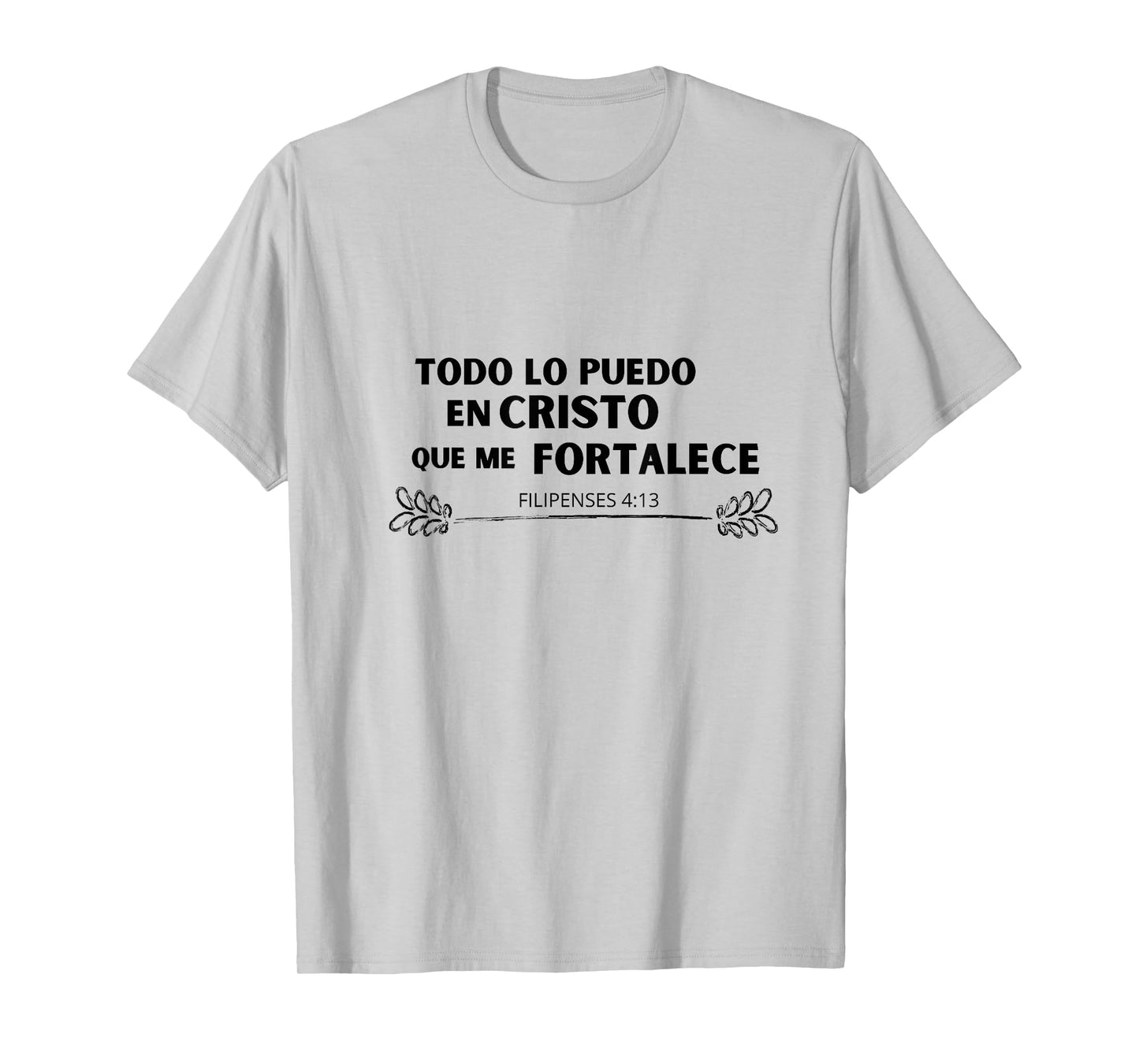 Todo lo Puedo en Cristo que me Fortalece T-Shirt