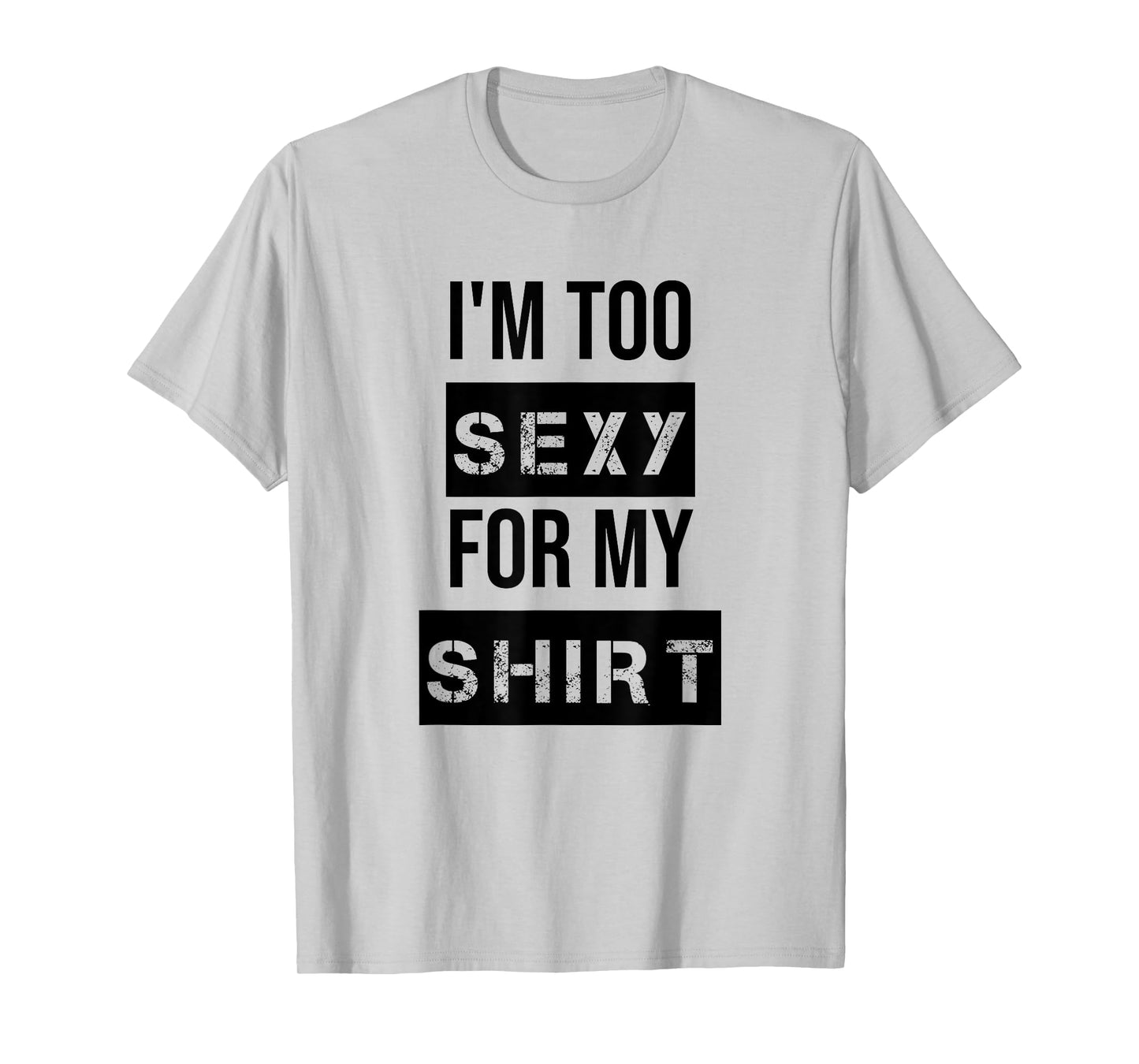 I'm Too Sexy for My Shirt T Shirt for Men,Women Gym Workout T-Shirt