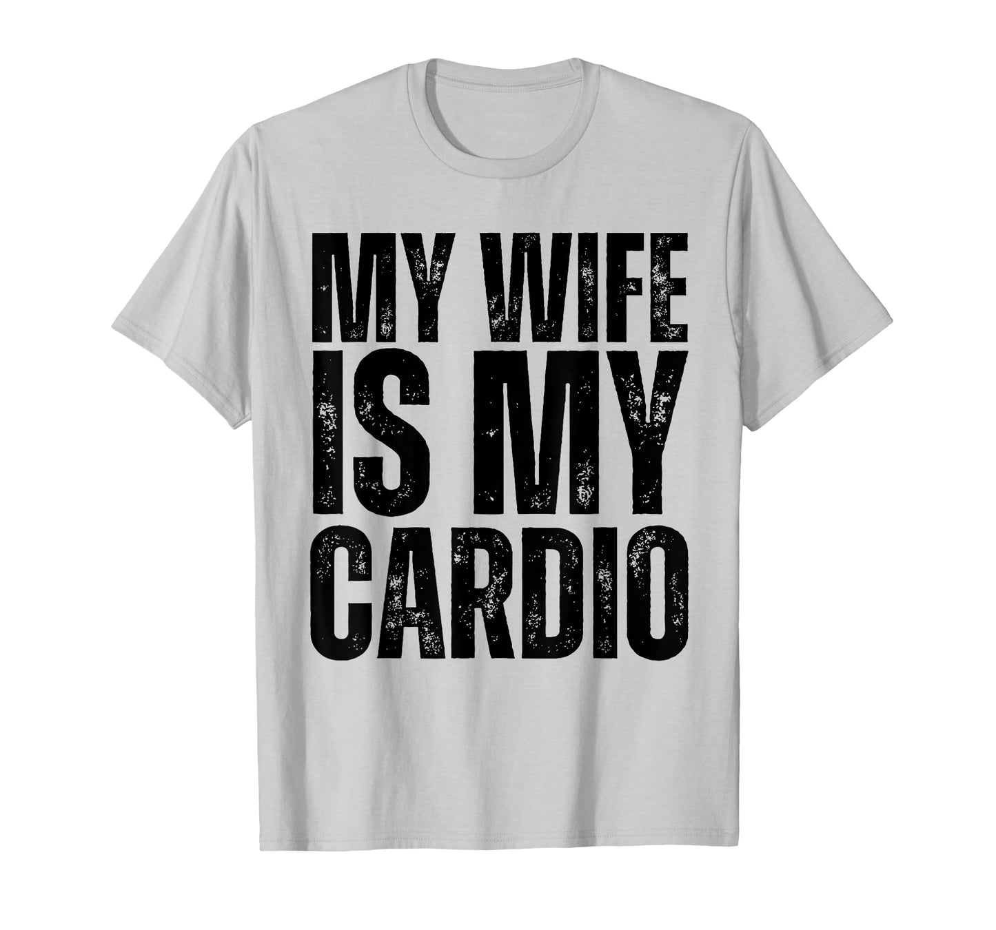 Workout Gym Fitness My Wife Is My Cardio T-Shirt