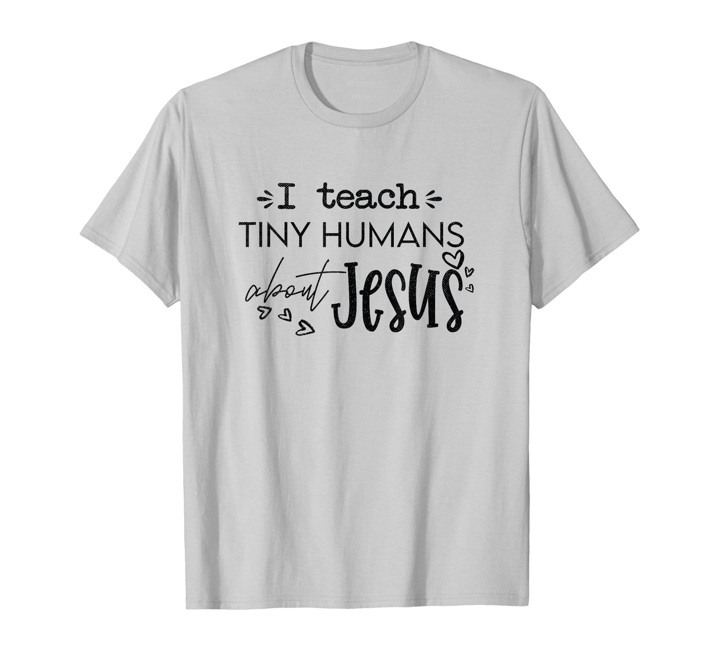 I Teach Tiny Humans About Jesus Christ Religious Christian T-Shirt