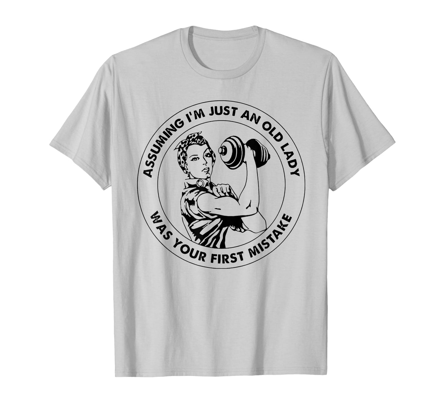 Assuming I'm Just An Old Lady Was Your First Mistake T-Shirt