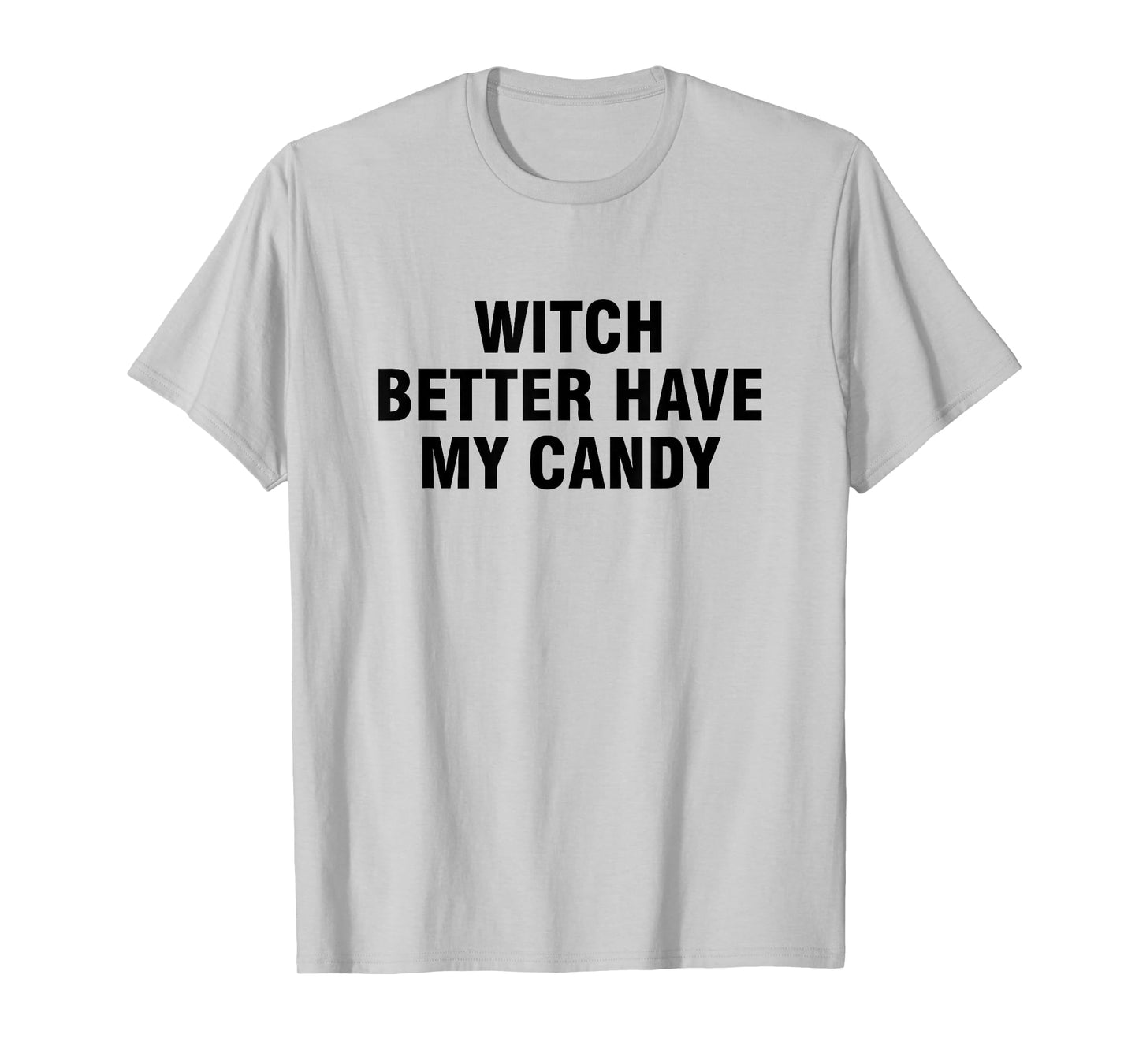 Witch Better Have My Candy T-Shirt