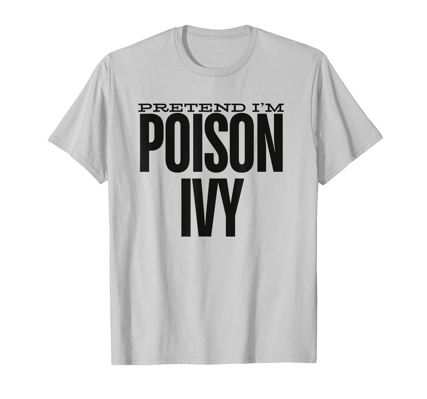 Pretend I'm An Poison Ivy Cute Green Halloween Party Costume T-Shirt