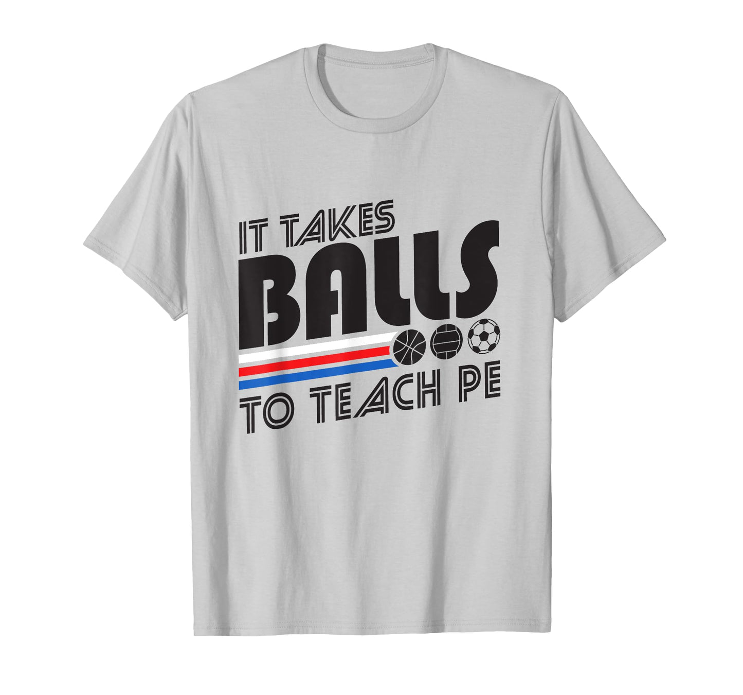 It Takes Balls To Teach PE Gym Teacher Men Women T-Shirt