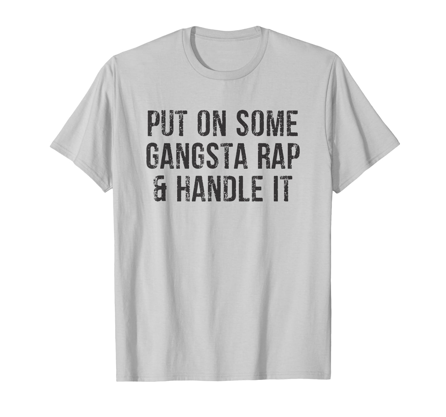 Put On Some Gangsta Rap & Handle It T-shirt T-Shirt
