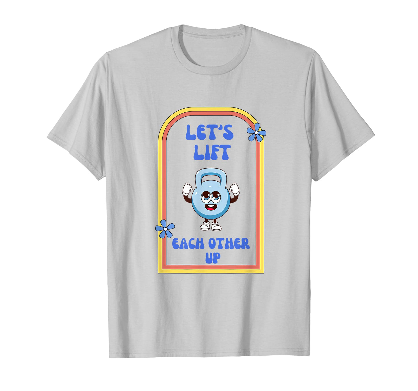 Let's Lift Each Other Up Kettlebell Fitness Enthusiast T-Shirt