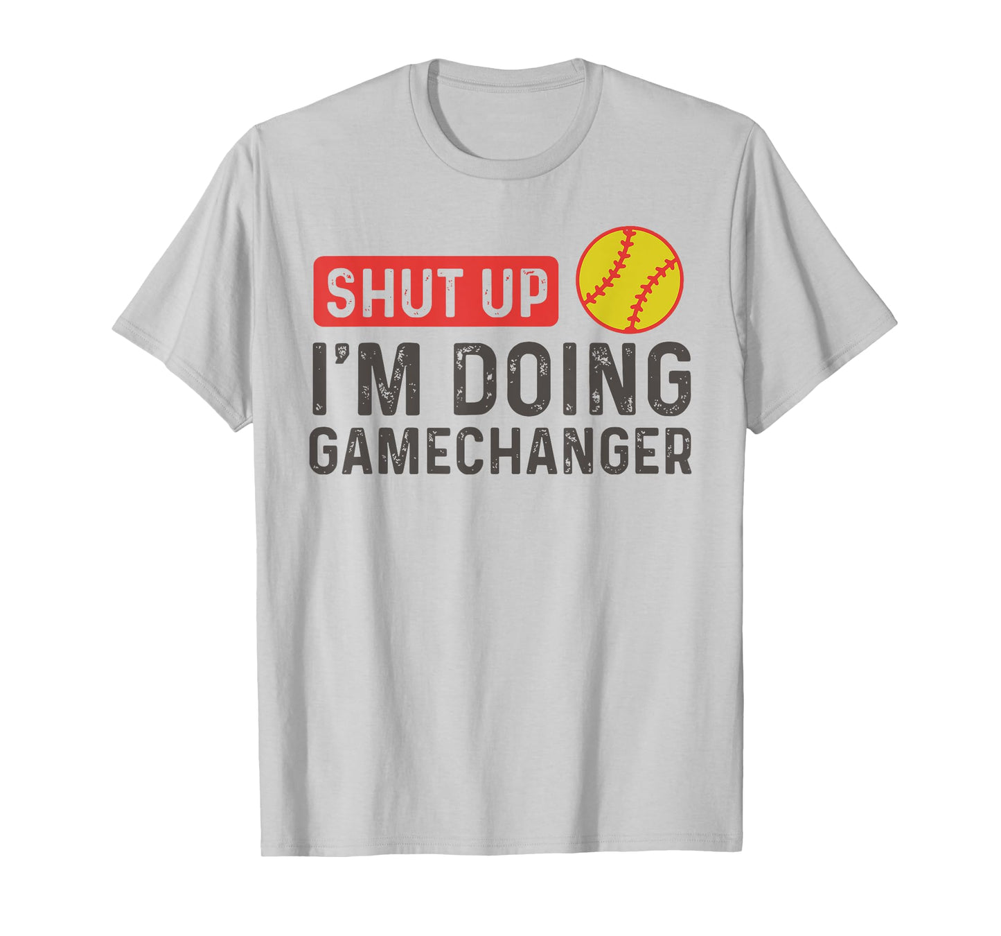 Shut Up I'm Doing Gamechanger - Softball T-Shirt