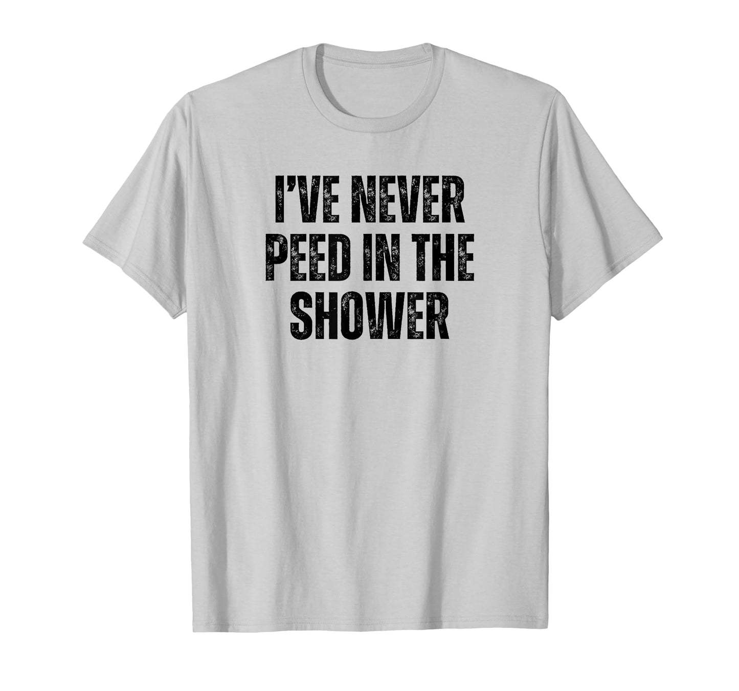 Funny I've Never Peed In The Shower Sarcastic White Lie T-Shirt