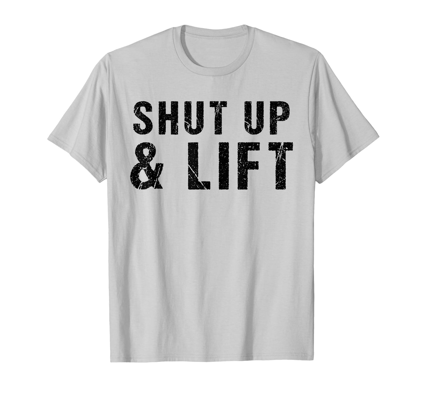 Shut Up and Lift Motivational Gym Quote Fitness Gym Lovers T-Shirt