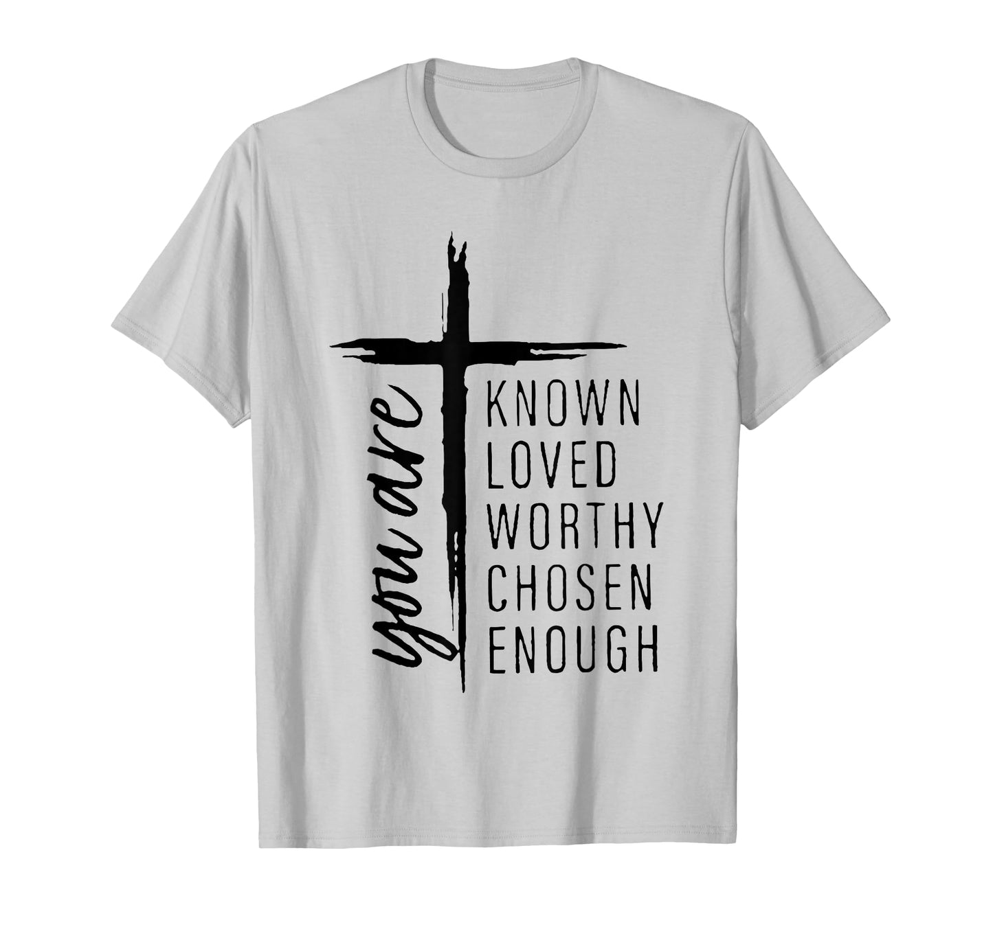 you are known loved worthy chosen enough T-Shirt