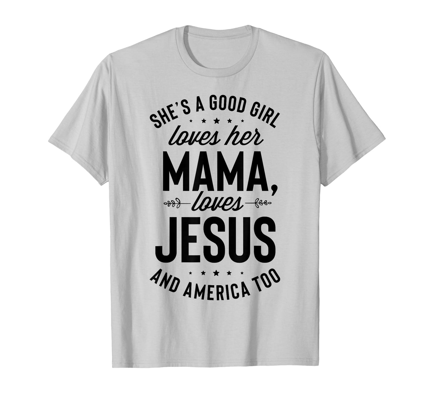 She's A Good Girl Loves Her Mama Loves Jesus And America Too T-Shirt