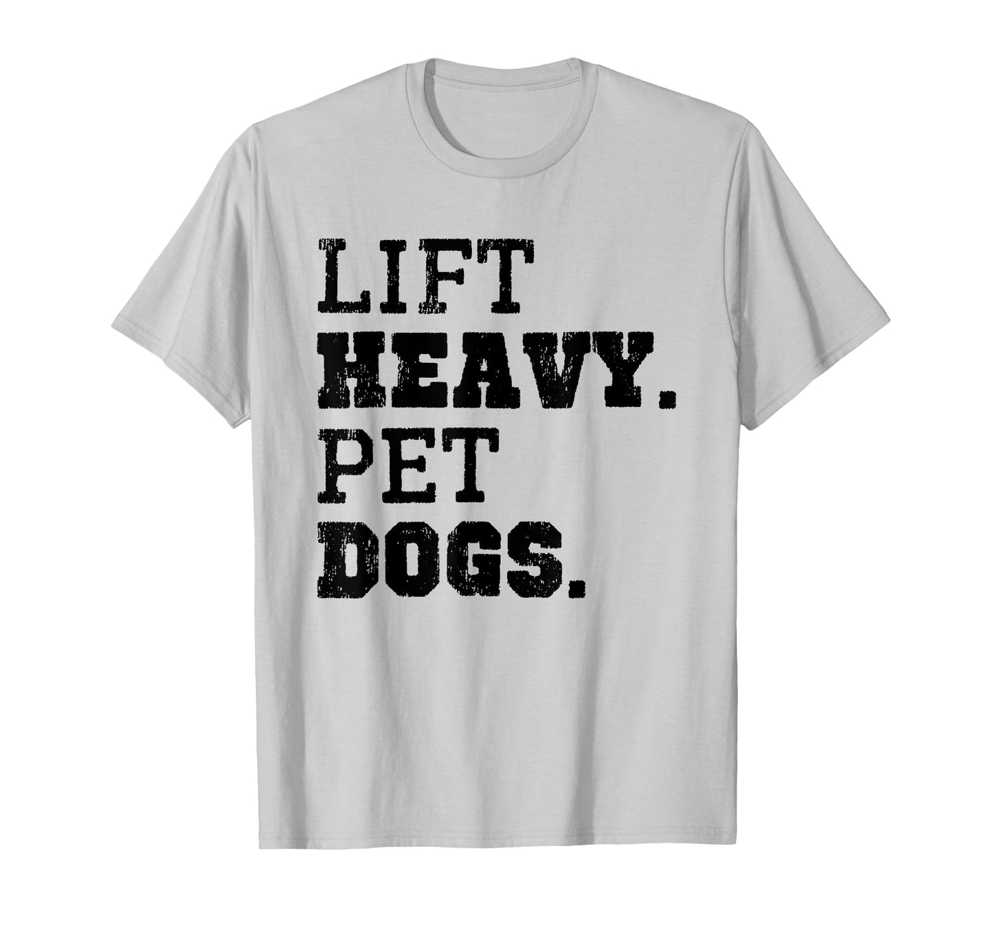 Lift Heavy Pet Dogs Funny Gym Workout Weight Lifting Gift T-Shirt