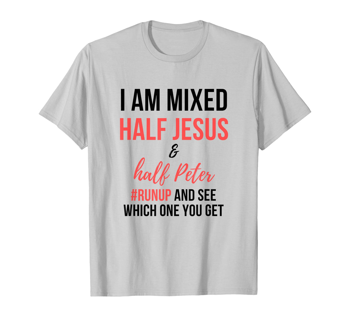 I am mixed half Jesus and half Peter #runup and see men gift T-Shirt