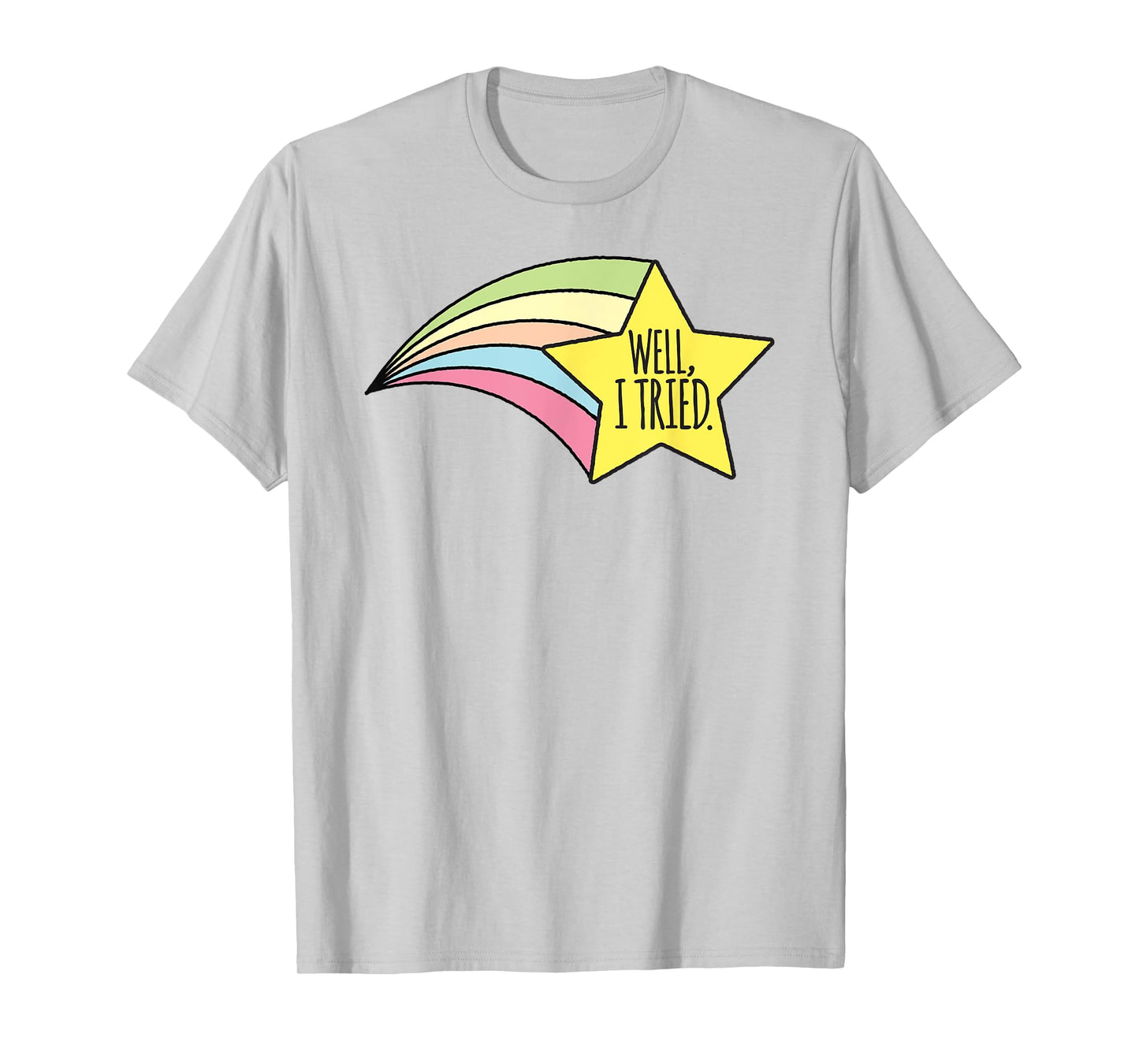 Well, I Tried Shirt Cute Shirts For Adults & Kids T-Shirt
